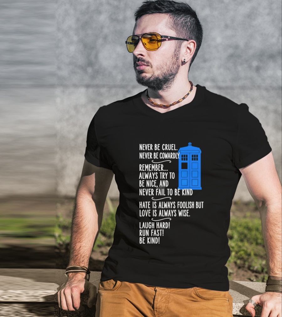 Never Be Cruel Never Be Cowardly Always Try To Be Nice Never Fail To Be Kind Hate Is Foolish Love Is Wise Doctor Who TARDIS T-Shirt