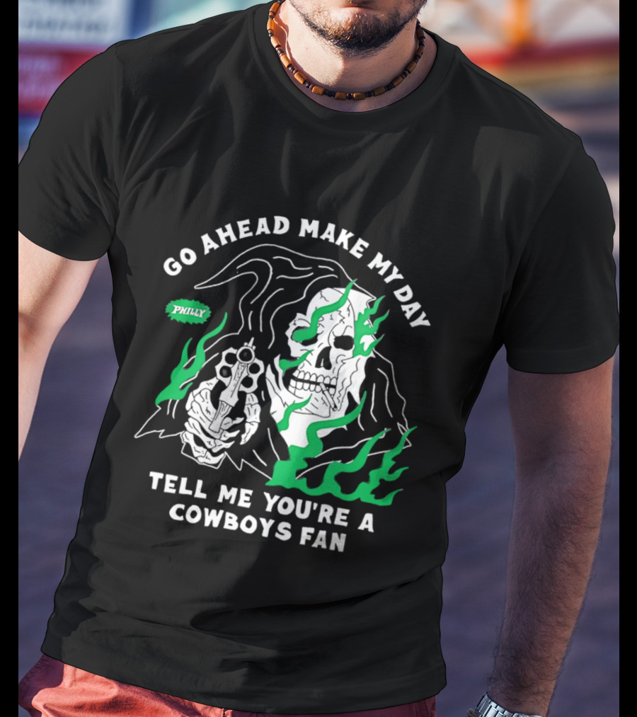Go Ahead Make My Day Tell Me You're A Cowboys Fan Philly Skull T-Shirt