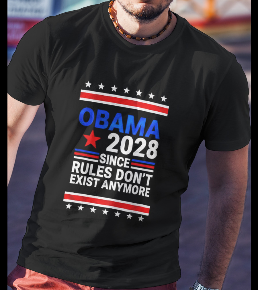 Obama 2028 Since Rules Don't Exist Anymore Red White Blue Stars Stripes Banner T-Shirt