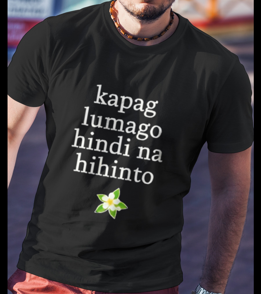 Kapag Lumago Hindi Na Hihinto Small White Flower Green Leaves T-Shirt