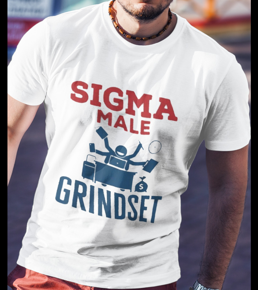 Sigma Male Grindset Multitasking Success Symbol With Money And T-Shirt