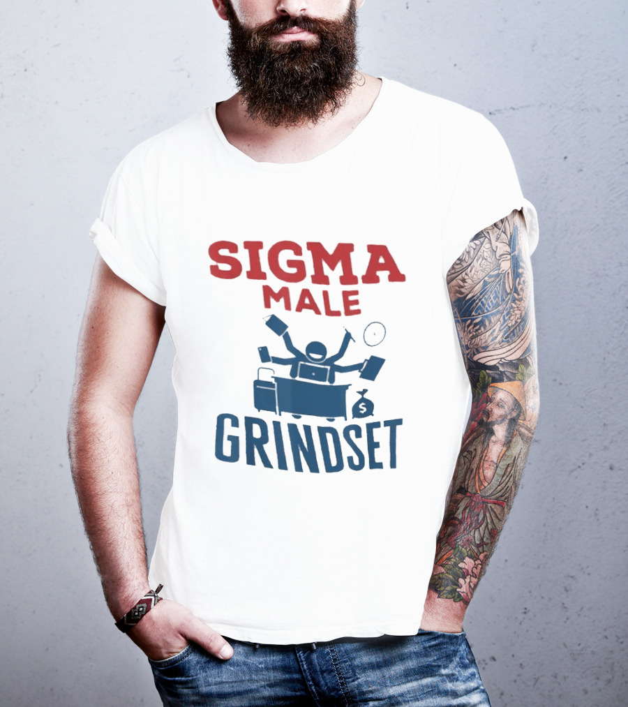 Sigma Male Grindset Multitasking Success Symbol With Money And T-Shirt
