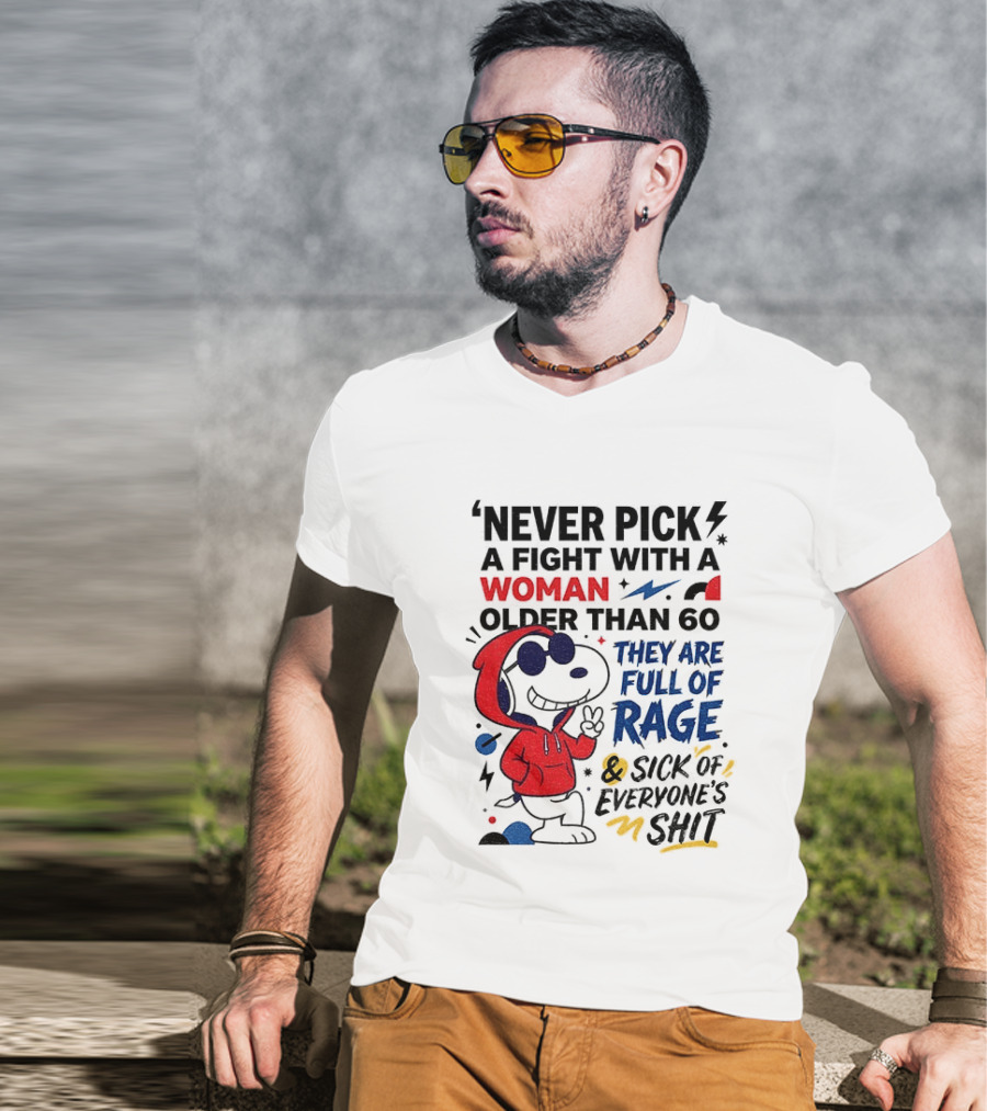 Snoopy Never Pick A Fight With A Woman Older Than 60 Full Of Rage And Sick Of Everyone's Shit T-Shirt