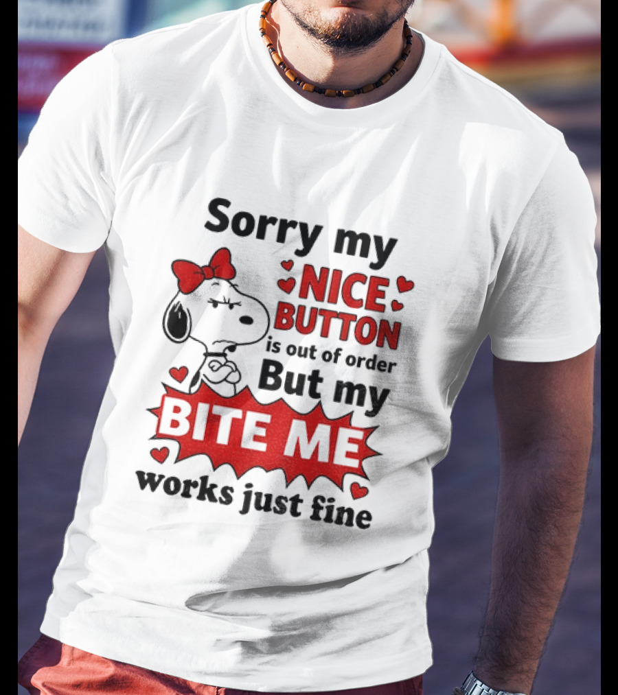 Snoopy Sorry My Nice Button Is Out Of Order But My Bite Me Works Just Fine T-Shirt