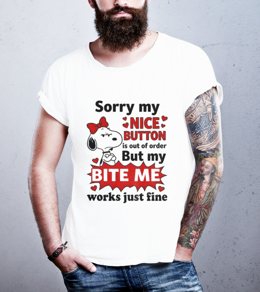 Snoopy Sorry My Nice Button Is Out Of Order But My Bite Me Works Just Fine T-Shirt