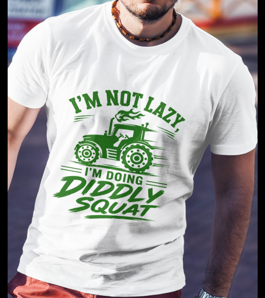 I'm Not Lazy I'm Doing Diddly Squat Tractor T-Shirt