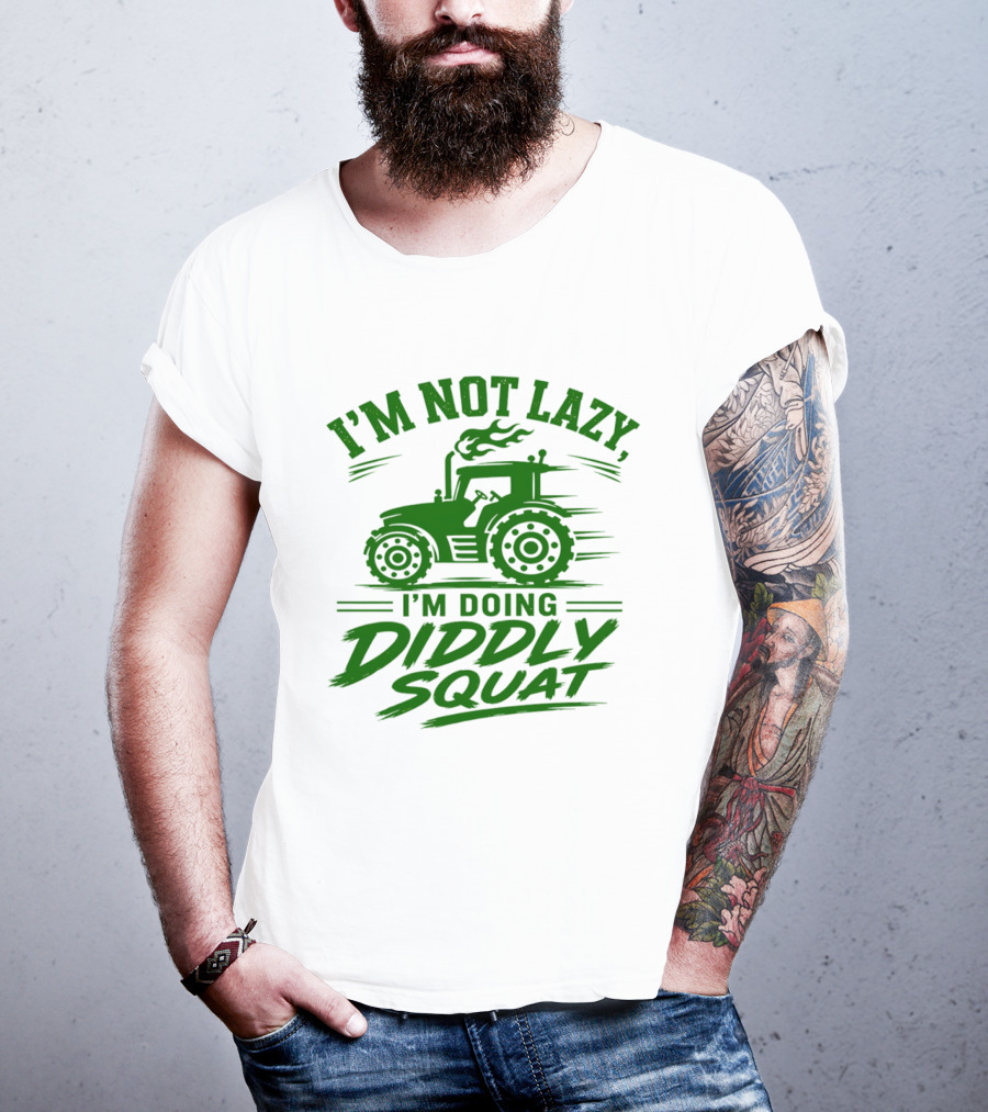 I'm Not Lazy I'm Doing Diddly Squat Tractor T-Shirt