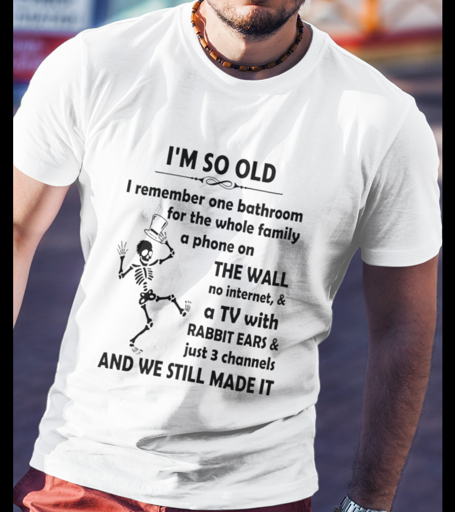 I'm So Old I Remember One Bathroom Phone On The Wall No Internet TV With Rabbit Ears And 3 Channels T-Shirt