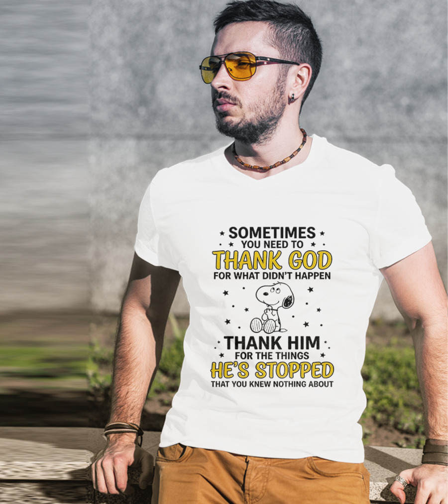 Sometimes You Need To Thank God For What Didn't Happen Snoopy Thank Him For The Things He's Stopped T-Shirt
