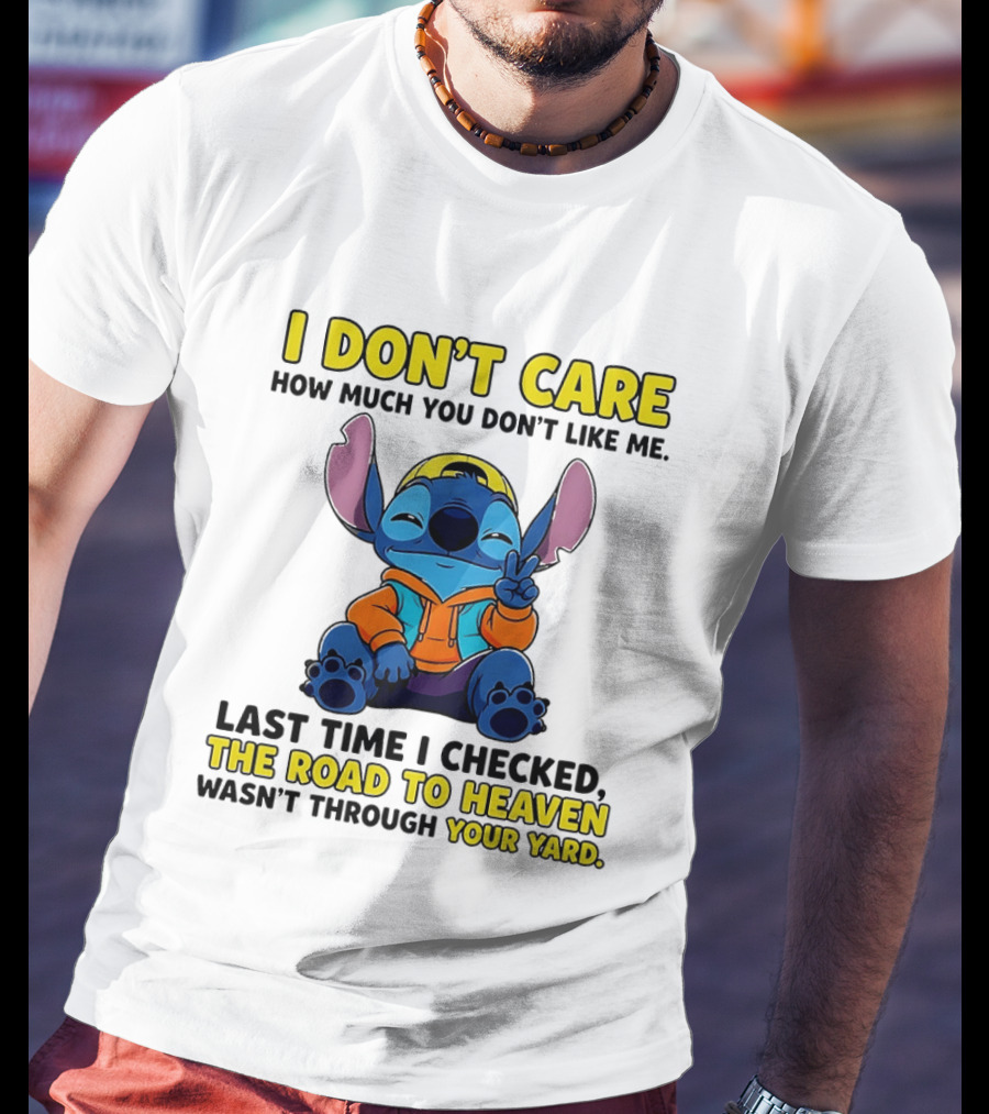 I Don't Care How Much You Don't Like Me Stitch Road To Heaven Clothing T-Shirt