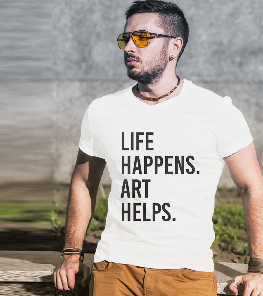 Life Happens Art Helps T-Shirt