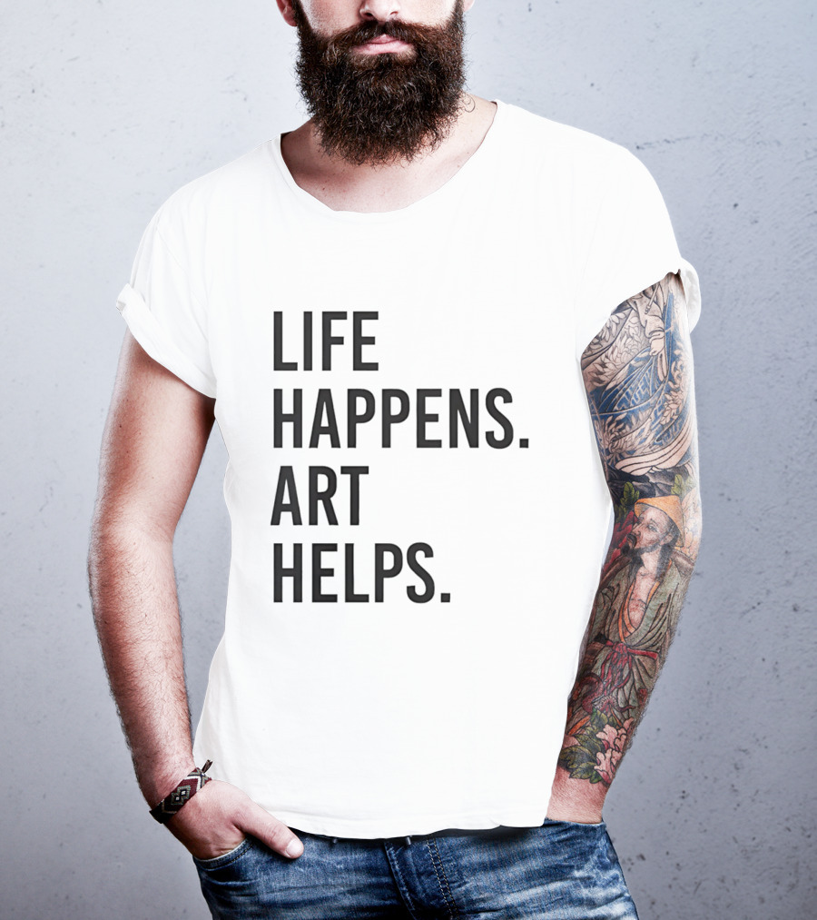 Life Happens Art Helps T-Shirt