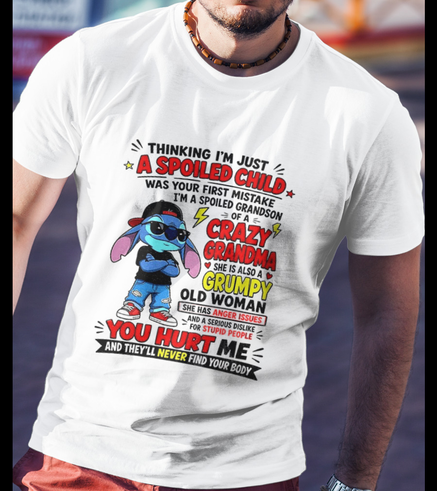 Thinking I'm Just A Spoiled Child Crazy Grandma You Hurt Me Never Find Your Body T-Shirt