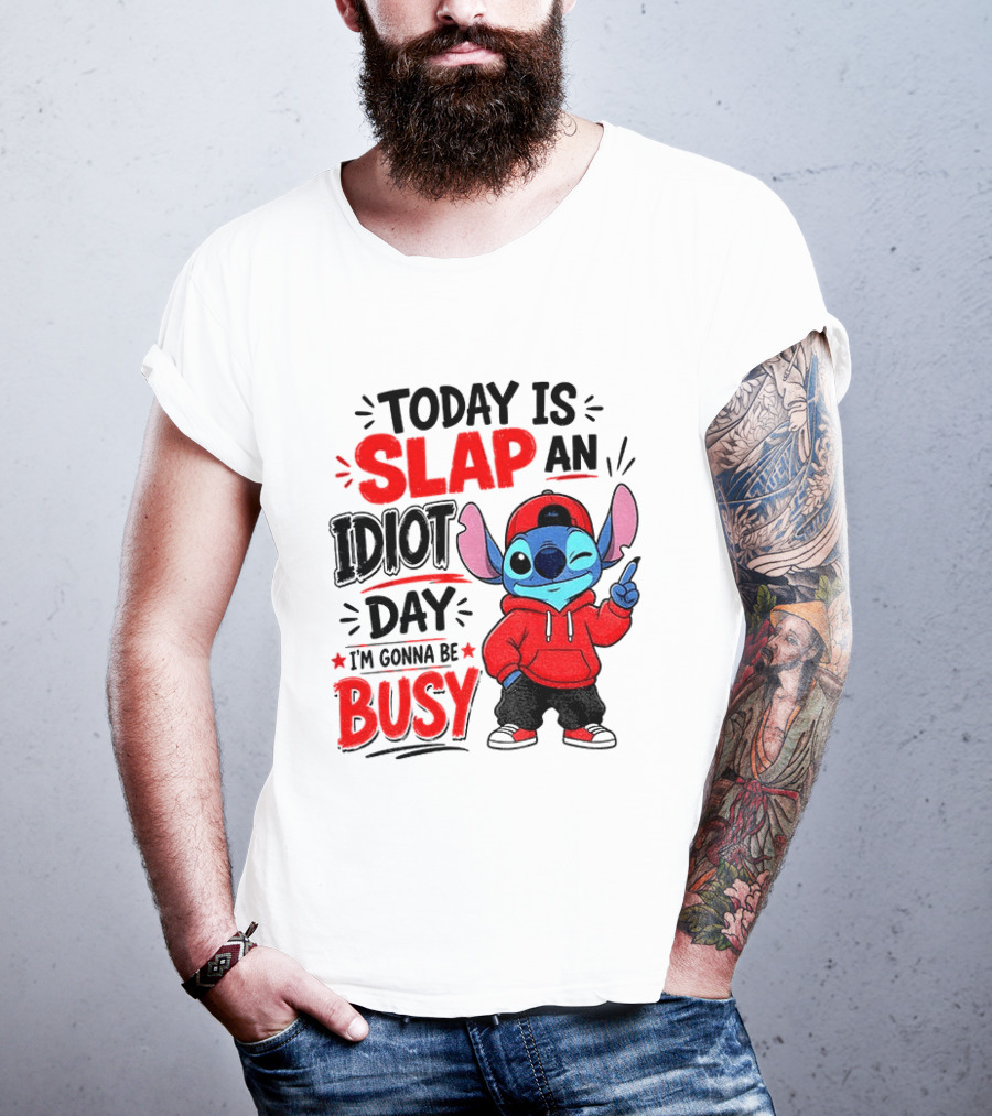 Today Is Slap An Idiot Day I'm Gonna Be Busy Stitch T-Shirt