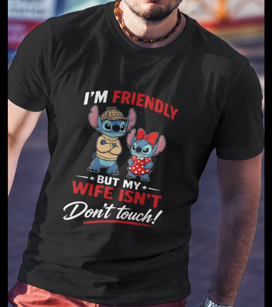 Stitch I'm Friendly But My Wife Isn't Don't Touch Character Humor T-Shirt