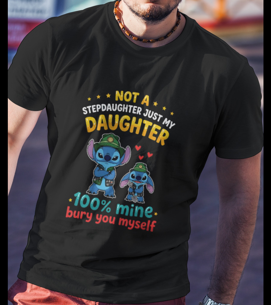Not A Stepdaughter Just My Daughter 100% Mine Bury You Myself Stitch T-Shirt