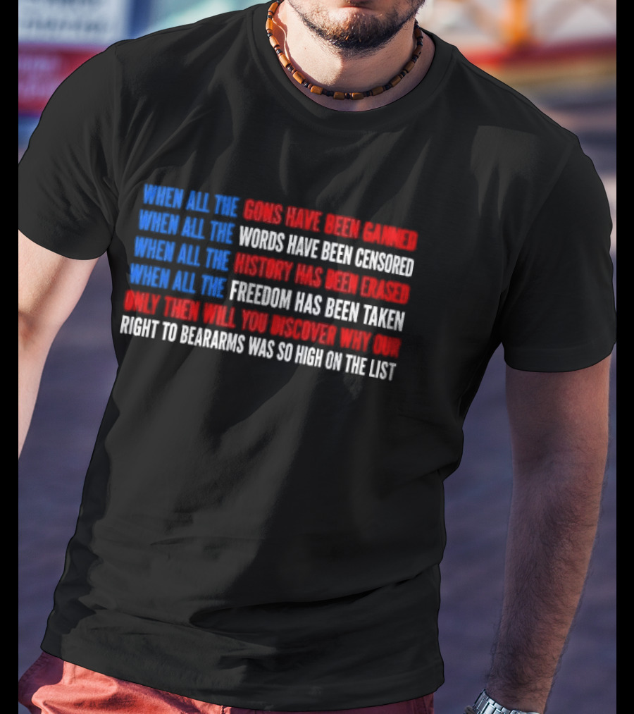 When All The Guns Have Been Banned Freedom Taken Right To Bear Arms High On The List T-Shirt