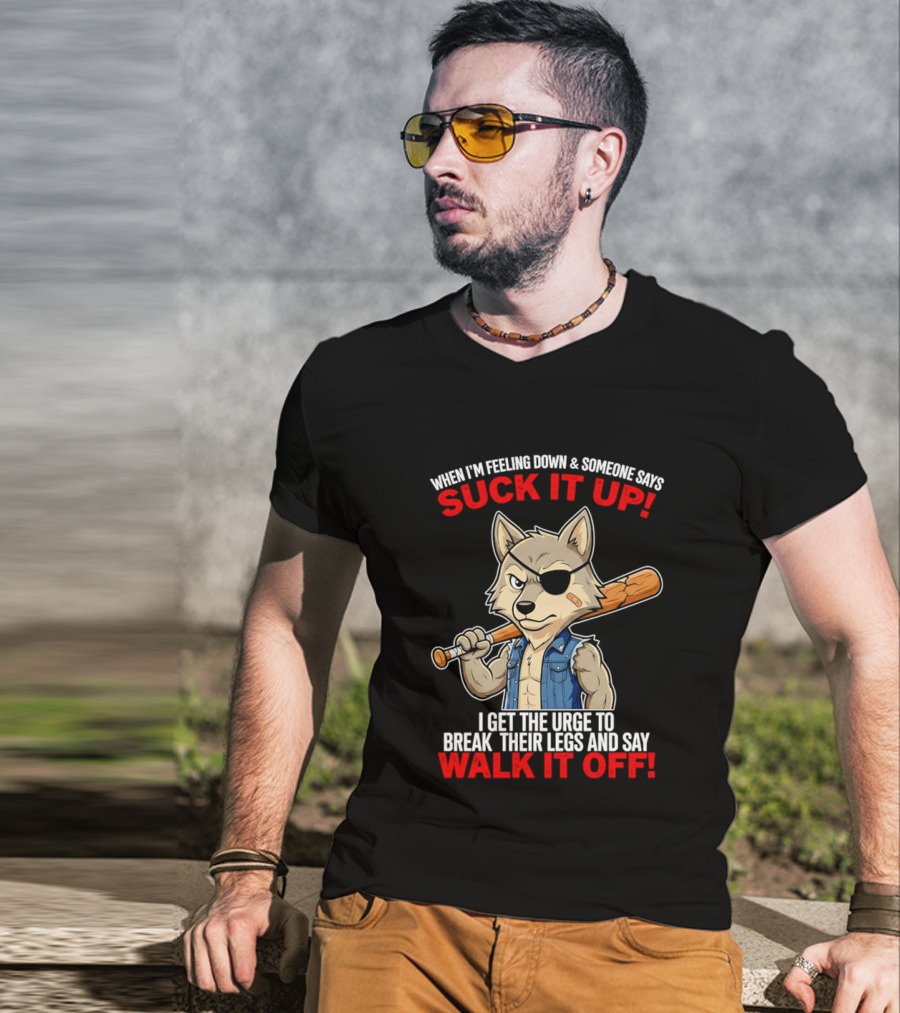 When I'm Feeling Down Suck It Up Wolf Walk It Off T-Shirt