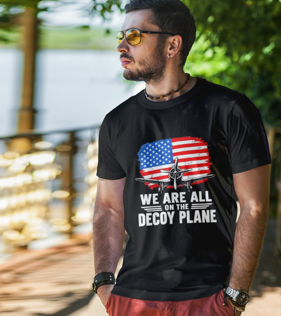 We Are All On The Decoy Plane American Flag Propeller Aircraft T-Shirt