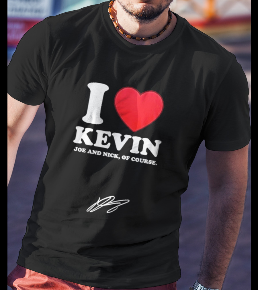Jonas Brothers The Burning Up Tour 2026 I Love Kevin Joe And Nick Of Course T-Shirt