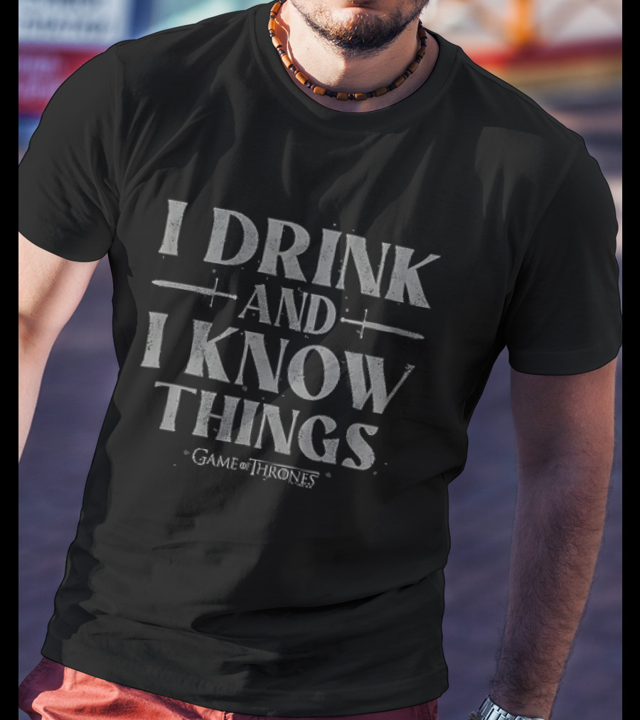 Game Of Thrones I Drink And I Know Things T-Shirt