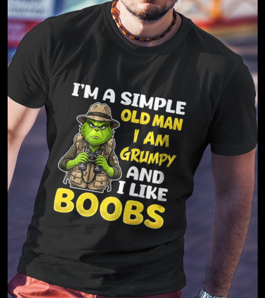 I'm A Simple Old Man I Am Grumpy And I Like Boobs Grinch T-Shirt
