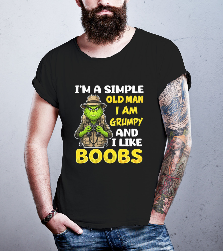 I'm A Simple Old Man I Am Grumpy And I Like Boobs Grinch T-Shirt