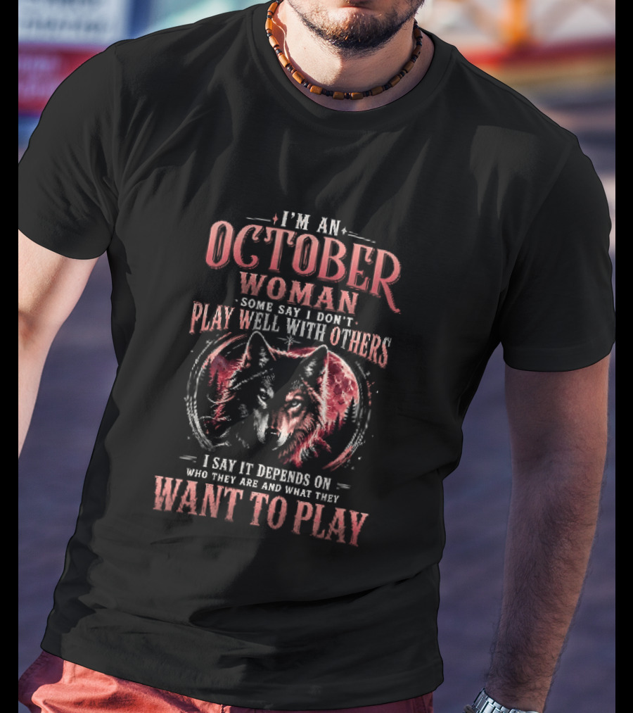 I'm An October Woman Some Say I Don't Play Well With Others I Say It Depends On Who They Are And What They Want To Play Wolf T-Shirt