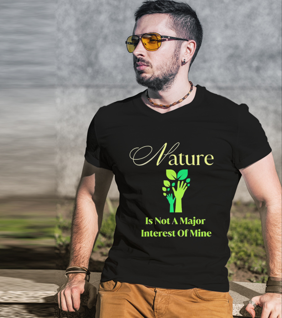 Nature Is Not A Major Interest Of Mine Green Hands Leaves T-Shirt