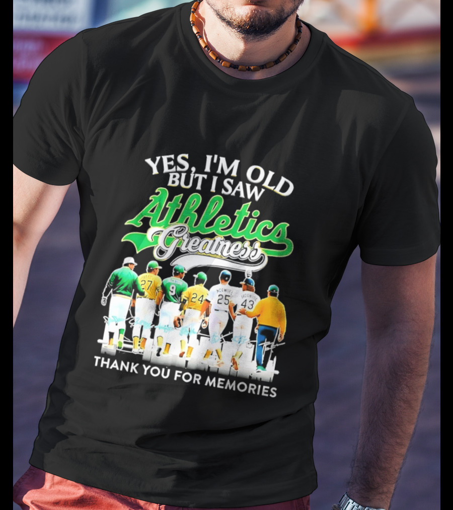 Yes I'm Old But I Saw Athletics Greatness Thank You For Memories Oakland Athletics T-Shirt