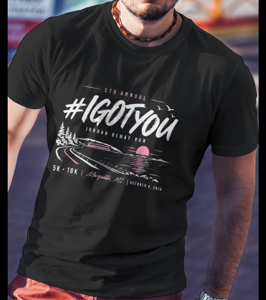 5Th Annual #Igotyou Jordan Demay Run 5K 10K Marquette MI October 4 2026 T-Shirt