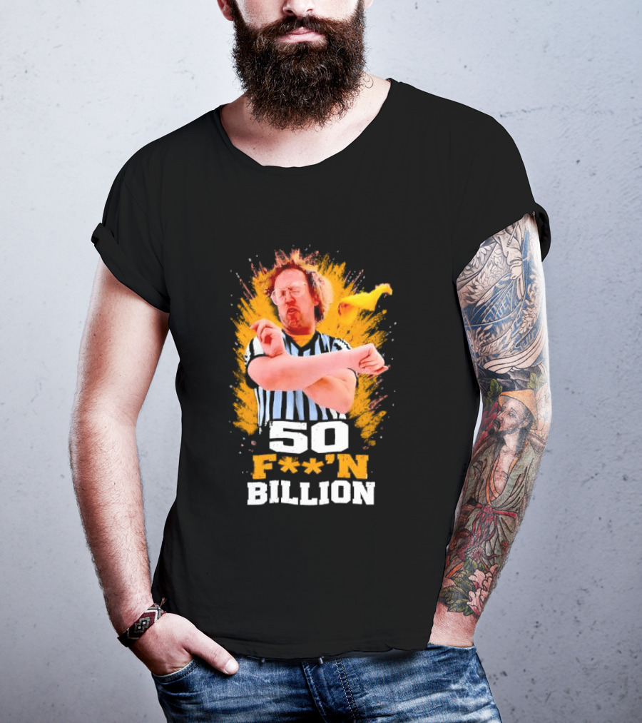 50 F**n Billion Referee With Yellow Flag Gesture T-Shirt