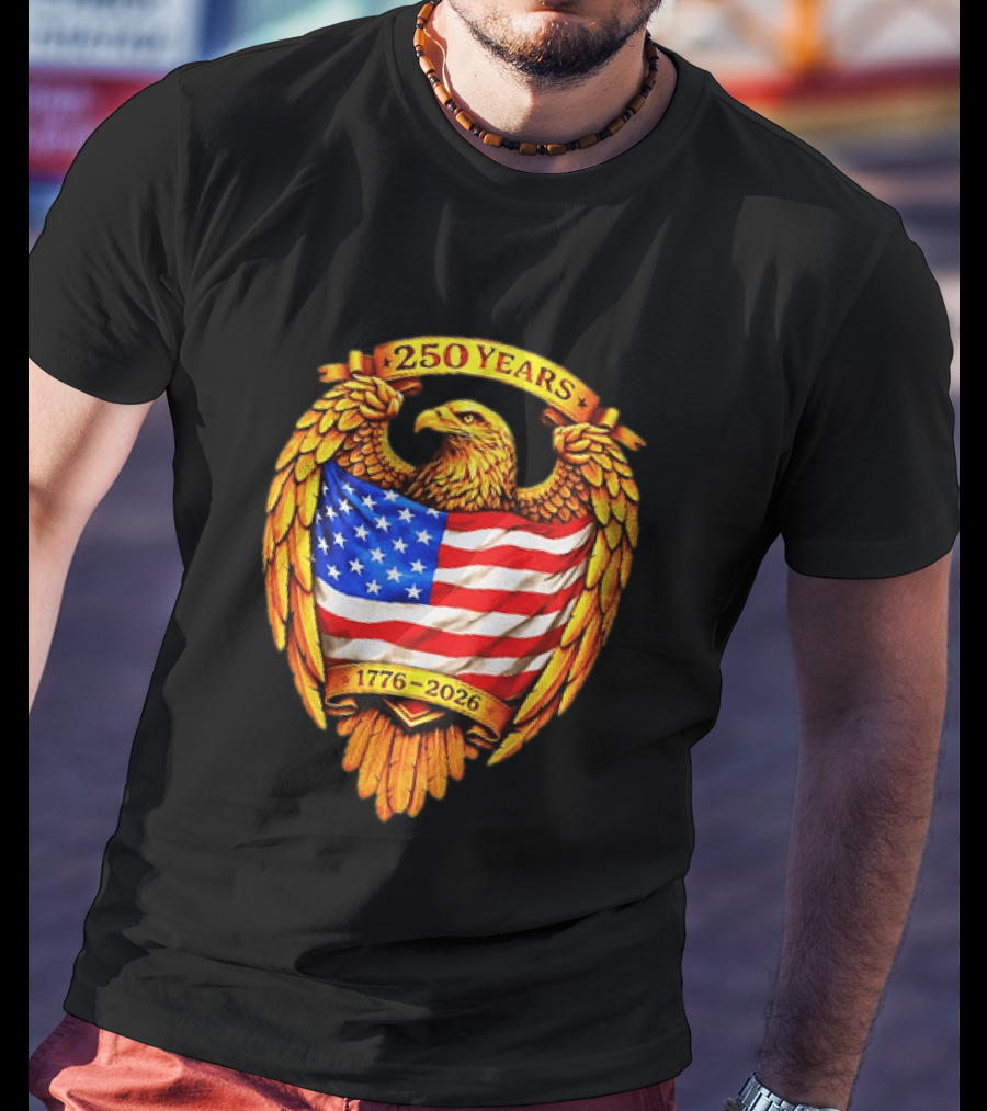 250 Years American Eagle USA Flag 1776 2026 Patriotic T-Shirt