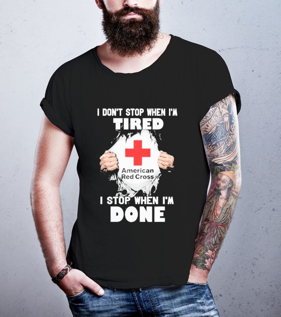 American Red Cross I Don't Stop When I'm Tired I Stop When I'm Done T-Shirt