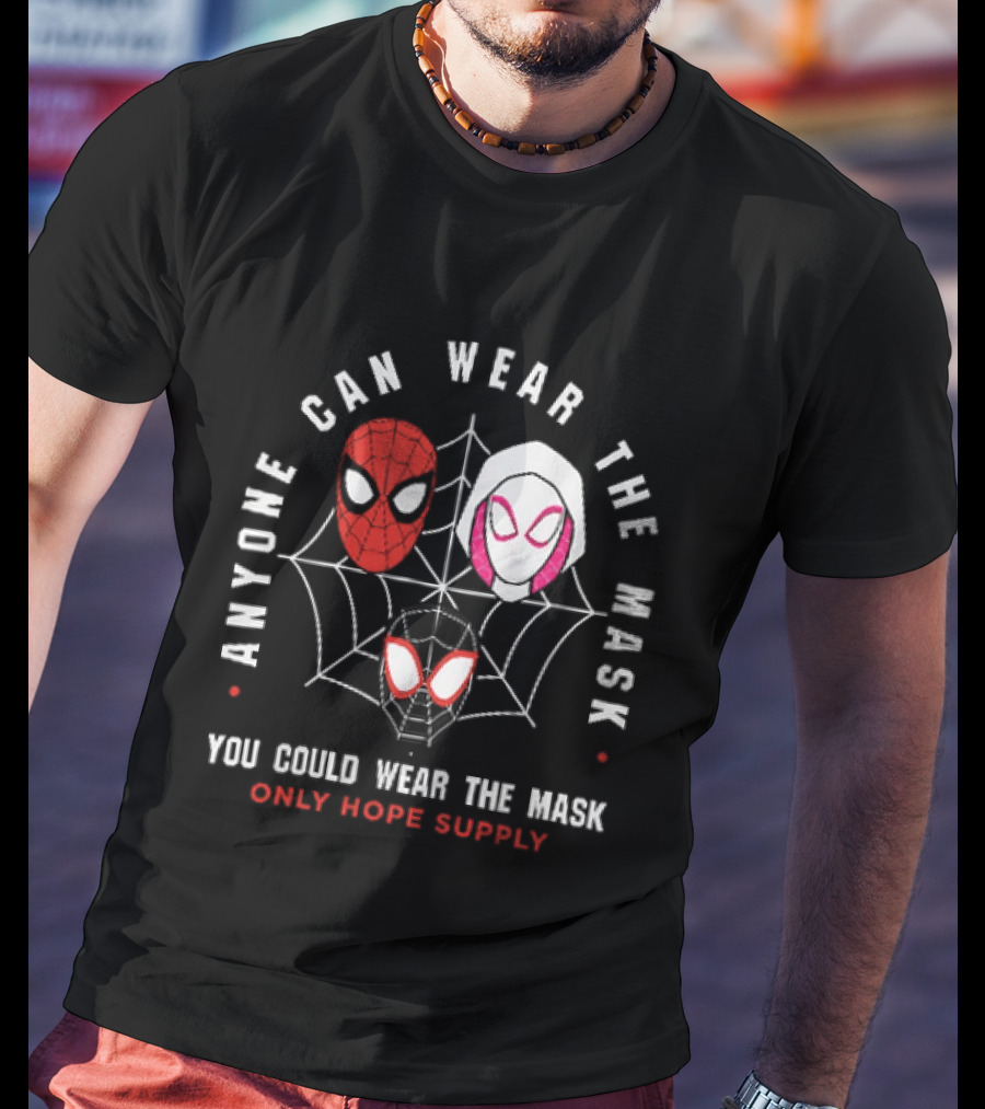 Anyone Can Wear The Mask You Could Wear The Mask Spider Faces Only Hope Supply T-Shirt