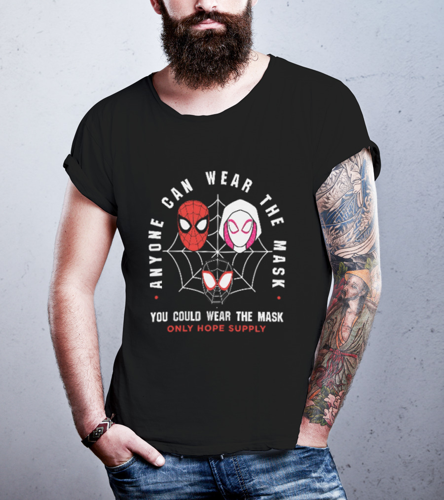 Anyone Can Wear The Mask You Could Wear The Mask Spider Faces Only Hope Supply T-Shirt