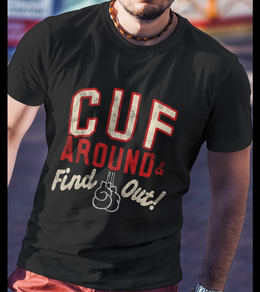 CUF Around And Find Out Boxing Gloves T-Shirt