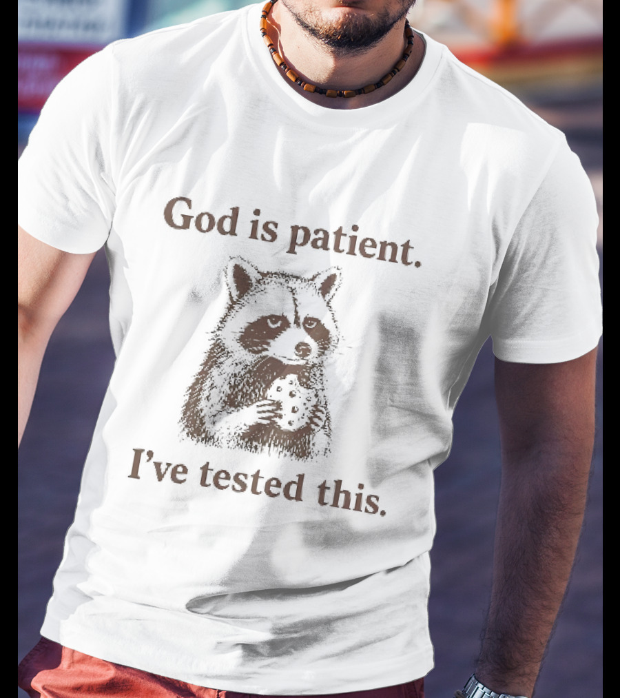 God Is Patient I've Tested This Raccoon T-Shirt