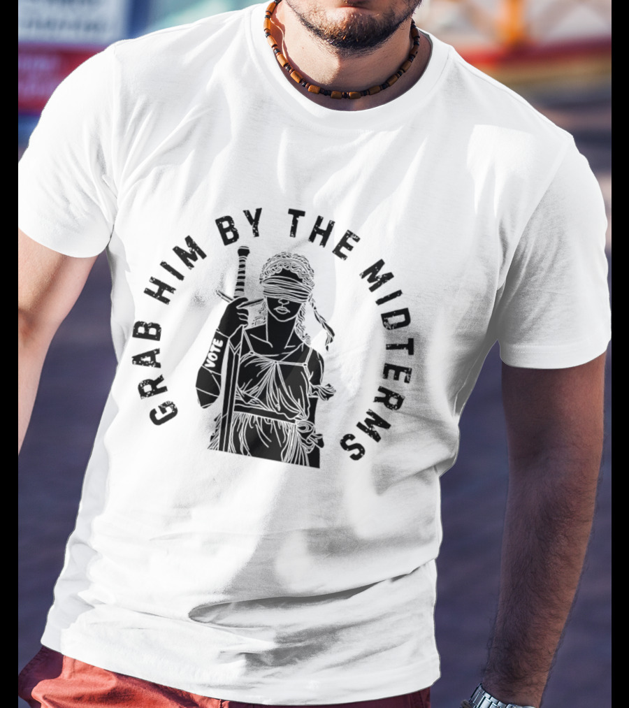 Grab Him By The Midterms Vote Lady Justice Blindfolded Sword T-Shirt