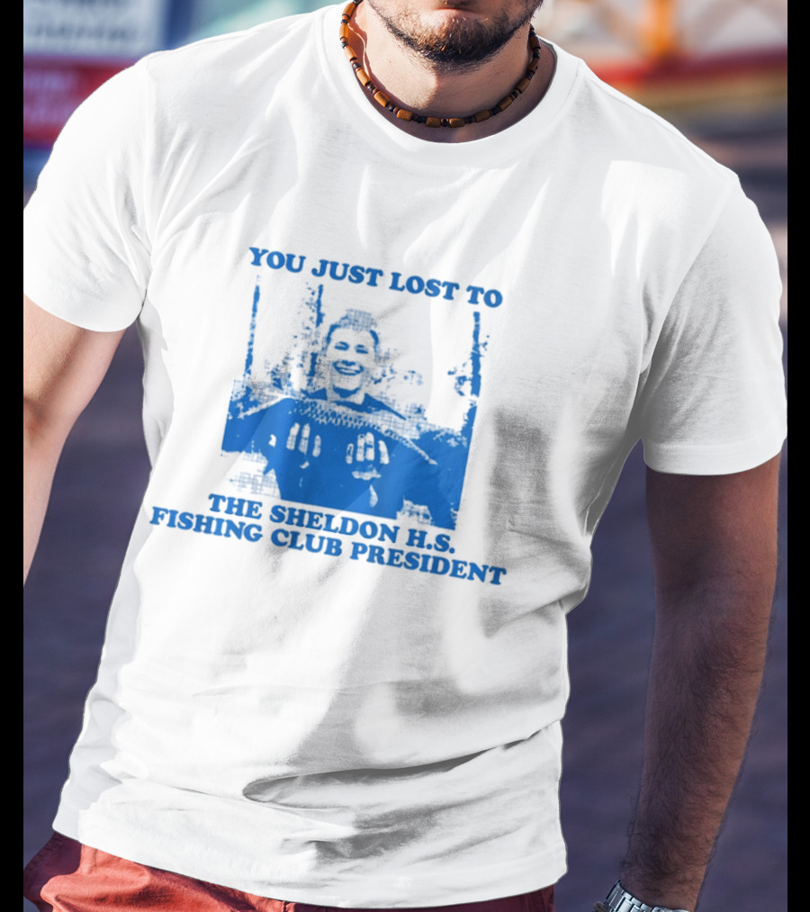 You Just Lost To The Sheldon H.S. Fishing Club President T-Shirt