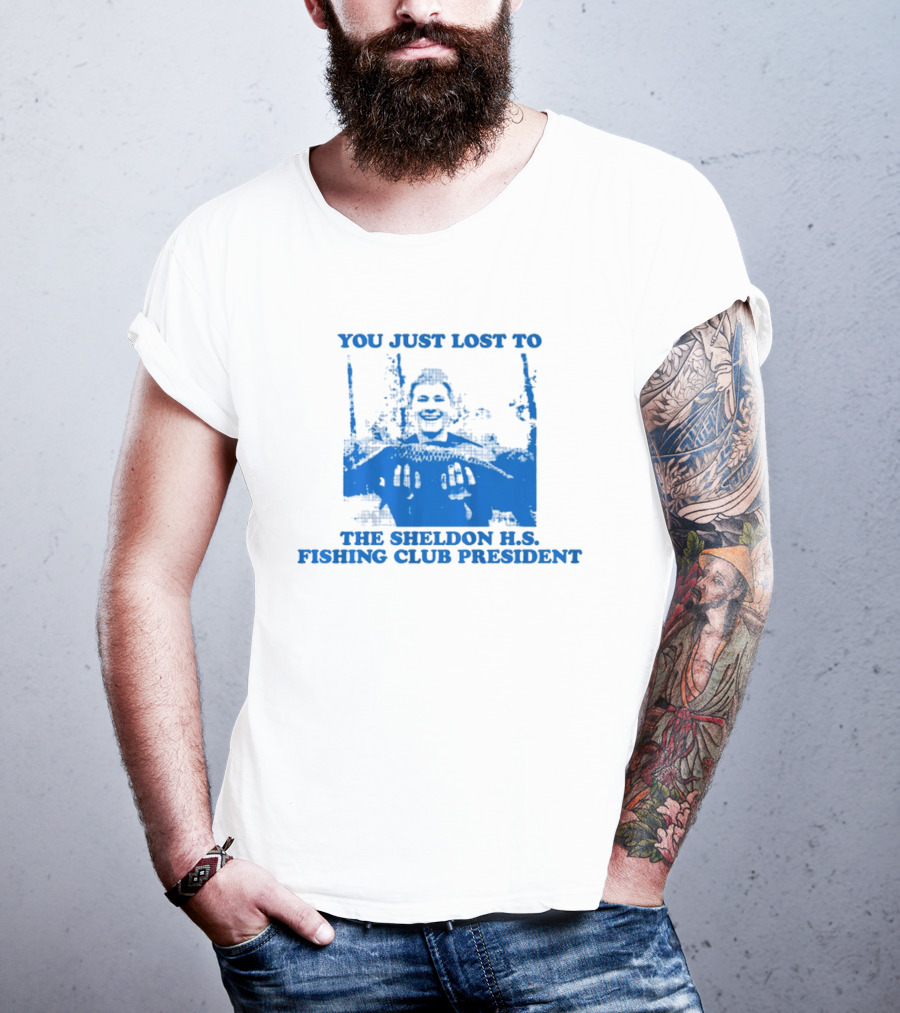 You Just Lost To The Sheldon H.S. Fishing Club President T-Shirt