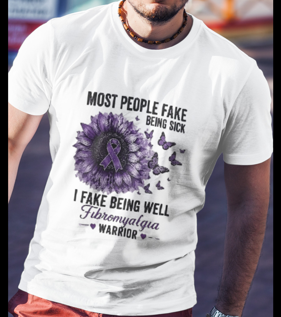 Most People Fake Being Sick I Fake Being Well Fibromyalgia Warrior Purple Ribbon Flower Butterfly T-Shirt