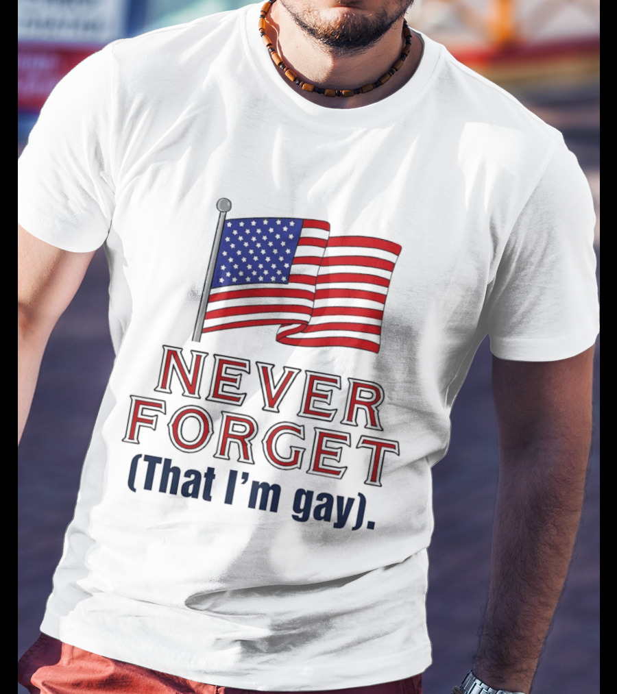 Never Forget That I'm Gay American Flag T-Shirt