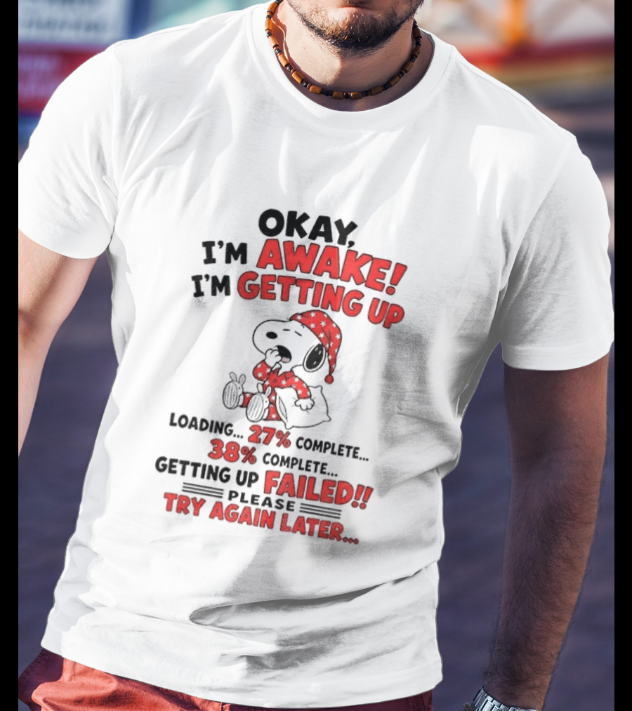 Snoopy Okay I'm Awake Getting Up Loading Failed Try Again Later Pajama Clothing T-Shirt
