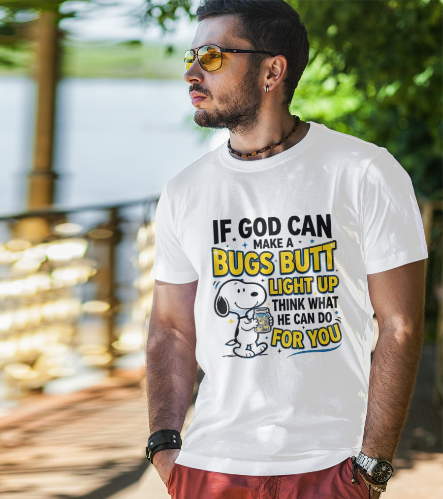 Snoopy If God Can Make A Bugs Butt Light Up Think What He Can Do For You Firefly Jar T-Shirt