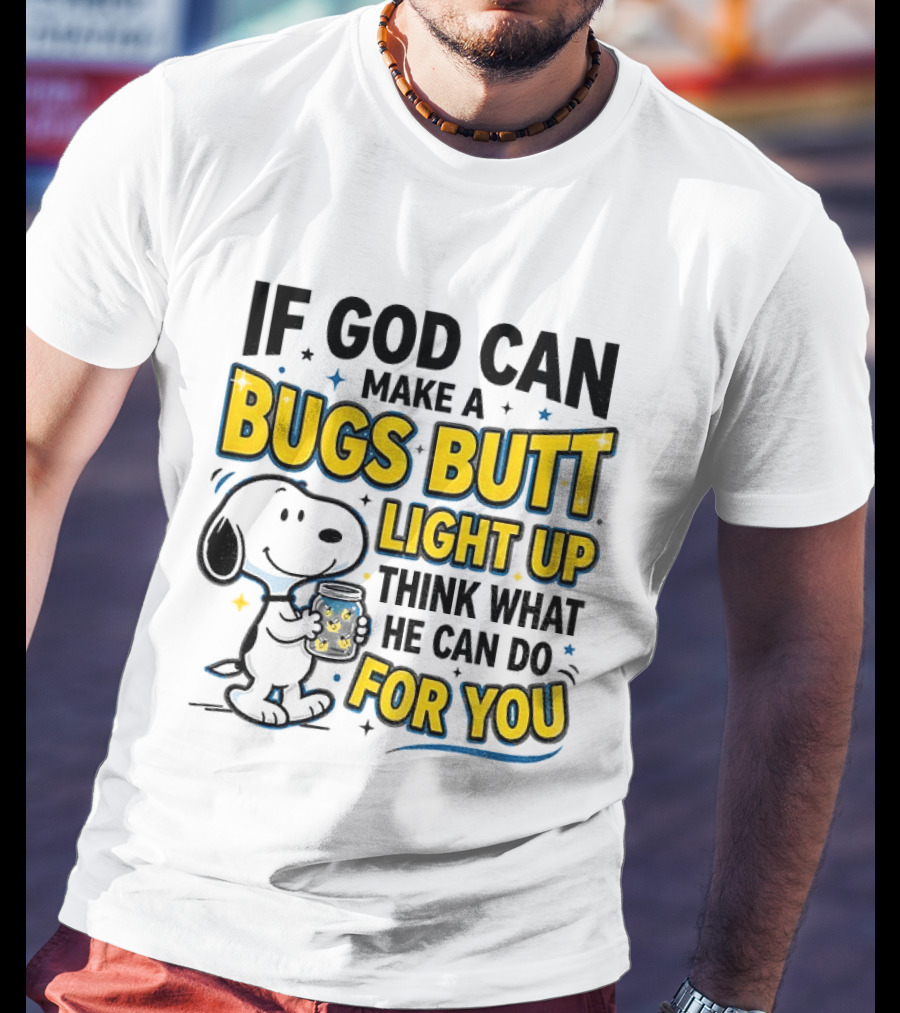 Snoopy If God Can Make A Bugs Butt Light Up Think What He Can Do For You Firefly Jar T-Shirt