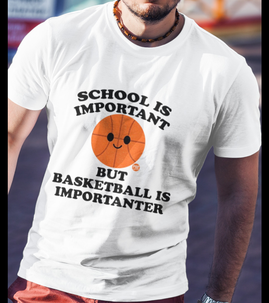 School Is Important Basketball Is Importanter Smiling Basketball Face T-Shirt