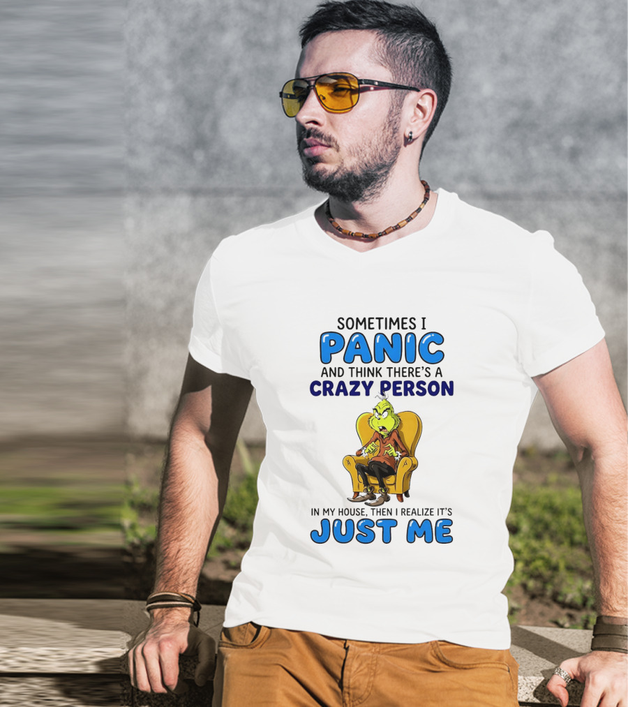 The Grinch Sometimes I Panic And Think There's A Crazy Person In My House Just Me T-Shirt