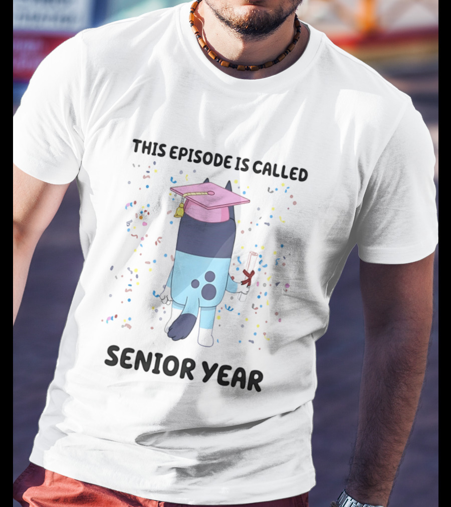 This Episode Is Called Senior Year Bluey Graduation Celebration T-Shirt