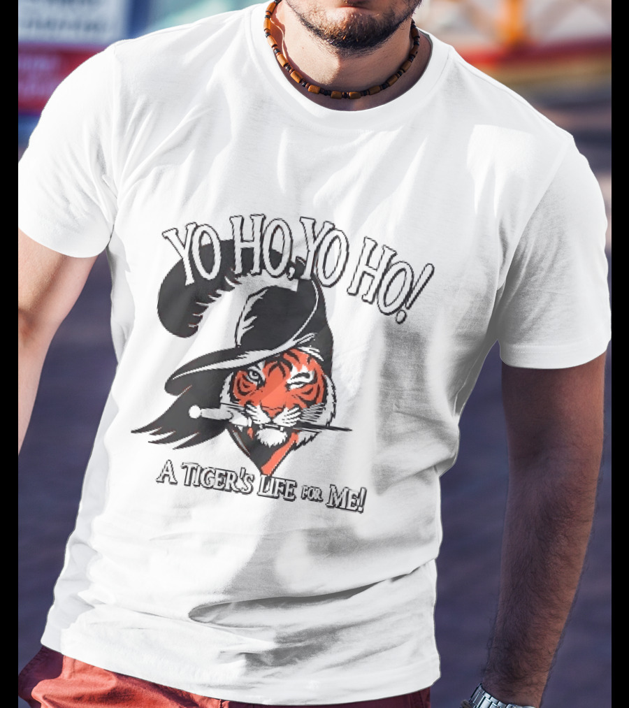Yo Ho Yo Ho A Tiger's Life For Me T-Shirt